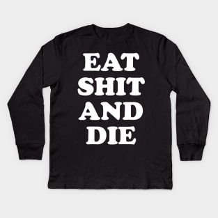 Eat Shit and Die Kids Long Sleeve T-Shirt